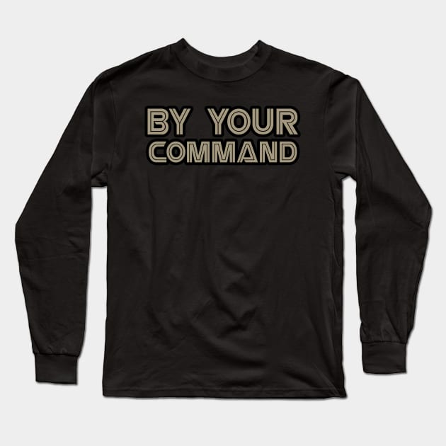 By Your Command Long Sleeve T-Shirt by RetroZest